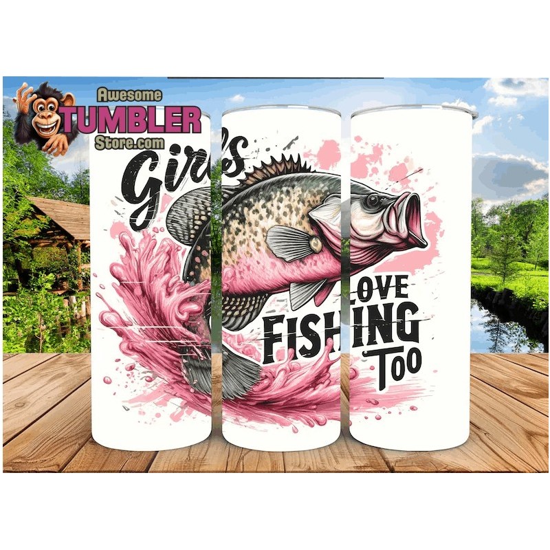 Girls Love Fishing Too Tumbler